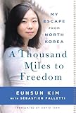 A Thousand Miles To Freedom My Escape From North Korea