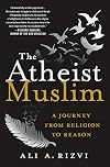 The Atheist Muslim: A Journey from Religion to Reason