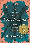 Heartwood: The Art of Living with the End in Mind