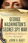George Washington's Secret Spy War: The Making of America's First Spymaster