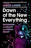 Dawn Of The New Everything Encounters With Reality And Virtual Reality