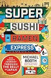 Super Sushi Ramen Express One Familys Journey Through The Belly Of Japan