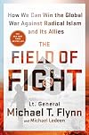 The Field of Fight: How We Can Win the Global War Against Radical Islam and Its Allies