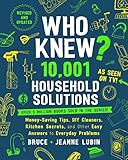 Who Knew 10001 Household Solutions Moneysaving Tips Diy Cleaners Kitchen Secrets And Other Easy Answers To Everyday Problems