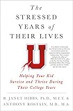 The Stressed Years Of Their Lives Helping Your Kid Survive And Thrive During Their College Years