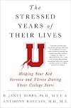 The Stressed Years of Their Lives: Helping Your Kid Survive and Thrive During Their College Years