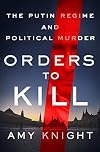 Orders to Kill: The Putin Regime and Political Murder