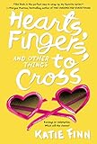 Hearts Fingers And Other Things To Cross A Broken Hearts Revenge Novel