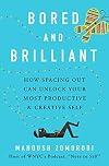 Bored and Brilliant: How Spacing Out Can Unlock Your Most Productive and Creative Self