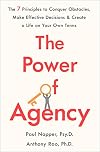 The Power of Agency: The 7 Principles to Conquer Obstacles, Make Effective Decisions, and Create a Life on Your Own Terms
