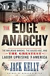 The Edge of Anarchy: The Railroad Barons, the Gilded Age, and the Greatest Labor Uprising in America