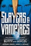 Slayers & Vampires: The Complete Uncensored, Unauthorized Oral History of Buffy & Angel