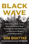 Black Wave: Saudi Arabia, Iran, and the Forty-Year Rivalry That Unraveled Culture, Religion, and Collective Memory in the Middle East