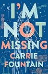 I'm Not Missing: A Novel