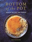 Bottom Of The Pot Persian Recipes And Stories