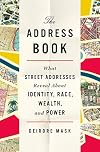 The Address Book: What Street Addresses Reveal About Identity, Race, Wealth, and Power