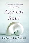 Ageless Soul: The Lifelong Journey Toward Meaning and Joy