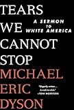 Tears We Cannot Stop A Sermon To White America