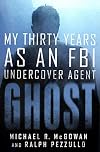Ghost: My Thirty Years as an FBI Undercover Agent