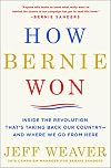 How Bernie Won: Inside the Revolution That's Taking Back Our Country--and Where We Go from Here