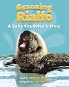 Rescuing Rialto: A Baby Sea Otter's Story