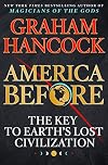 America Before: The Key to Earth's Lost Civilization