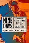 Nine Days: The Race to Save Martin Luther King Jr.'s Life and Win the 1960 Election