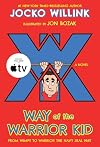 Way of the Warrior Kid: From Wimpy to Warrior the Navy SEAL Way: A Novel (Way of the Warrior Kid, 1)