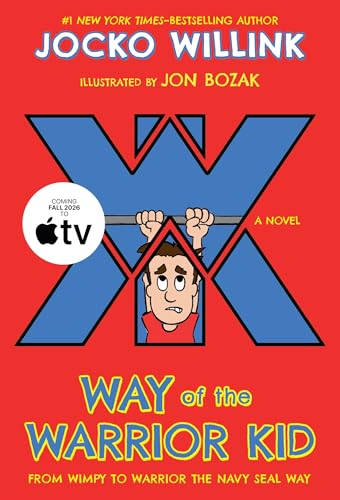 Way of the Warrior Kid: From Wimpy to Warrior the Navy SEAL Way: A Novel (Way of the Warrior Kid, 1)