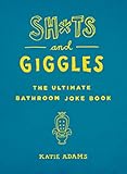 Shts And Giggles The Ultimate Bathroom Joke Book