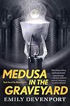 Medusa in the Graveyard: Book Two of the Medusa Cycle