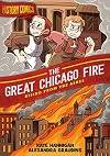 History Comics: The Great Chicago Fire: Rising from the Ashes
