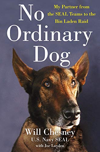No Ordinary Dog: My Partner from the SEAL Teams to the Bin Laden Raid (With: Will Chesney) cover