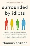 Surrounded By Idiots The Four Types Of Human Behavior And How To Effectively Communicate With Each In Business And In Life