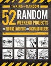 52 Random Weekend Projects: For Budding Inventors and Backyard Builders