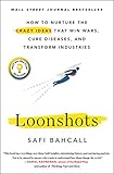 Loonshots How To Nurture The Crazy Ideas That Win Wars Cure Diseases And Transform Industries