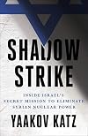 Shadow Strike: Inside Israel's Secret Mission to Eliminate Syrian Nuclear Power