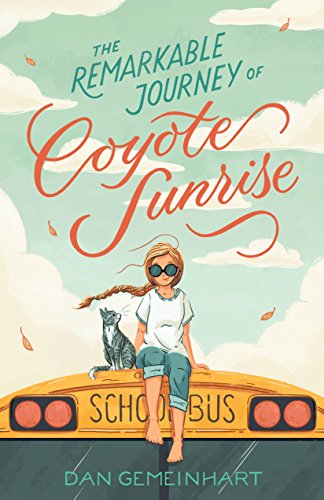 The Remarkable Journey of Coyote Sunrise / by Gemeinhart, Dan