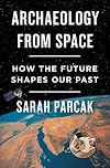 Archaeology from Space : How the Future Shapes our Past