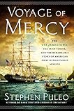 Voyage Of Mercy The Uss Jamestown The Irish Famine And The Remarkable Story Of Americas First Humanitarian Mission