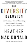 The Diversity Delusion: How Race and Gender Pandering Corrupt the University and Undermine Our Culture