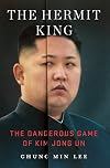 The Hermit King: The Dangerous Game of Kim Jong Un