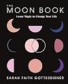 The Moon Book: Lunar Magic to Change Your Life