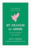St. Francis of Assisi His Life, Teachings, and Practice