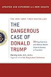 The Dangerous Case Of Donald Trump 37 Psychiatrists And Mental Health Experts Assess A President With New Essays