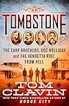 Tombstone: The Earp Brothers, Doc Holliday, and the Vendetta Ride from Hell
