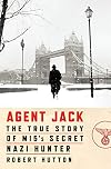 Agent Jack: The True Story of MI5's Secret Nazi Hunter