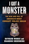 I Got a Monster: The Rise and Fall of America's Most Corrupt Police Squad