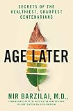 Age Later Health Span Life Span And The New Science Of Longevity