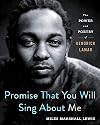Promise That You Will Sing About Me: The Power and Poetry of Kendrick Lamar